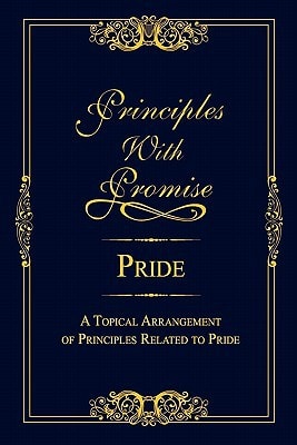 Principles with Promise: Pride A Topical Arrangement of Principles Related to Pride