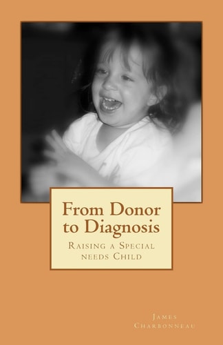 From Donor to Diagnosis Raising a Special Needs Child