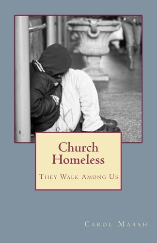 Church Homeless... They Walk Among Us Spiritual Homelessness In The Body Of Christ Today And What The Church Can Do About It