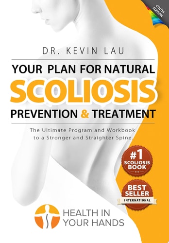 Your Plan for Natural Scoliosis Prevention and Treatment The Ultimate Program and Workbook to a Stronger and Straighter Spine.