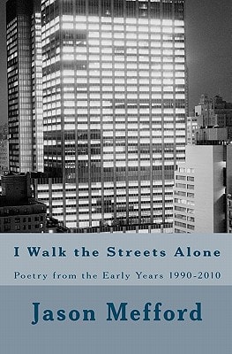 I Walk the Streets Alone Poetry from the Early Years 1990-2010