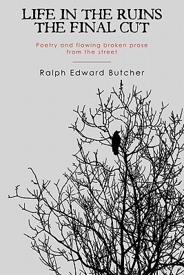 Life in the Ruins The Final Cut Poetry and Flowing Broken Prose from the Street