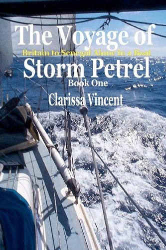 The Voyage of Storm Petrel Book 1: Britain to Senegal Alone in a Boat