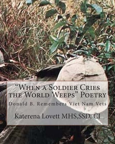 "When a Soldier Cries the World Weeps" Poetry Donald B. Remembers