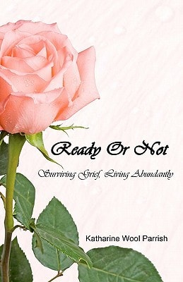 Ready Or Not Surviving Grief, Living Abundantly