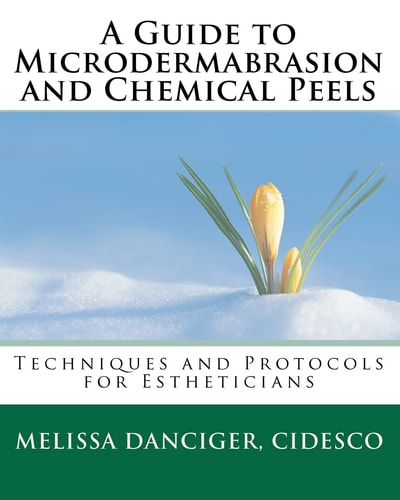A Guide to Microdermabrasion and Chemical Peels Techniques and Protocols for Estheticians