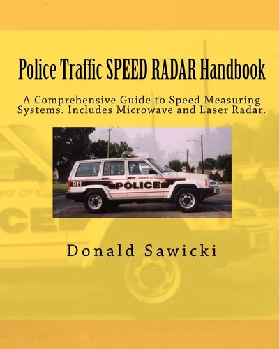 Police Traffic Speed Radar Handbook A Comprehensive Guide to Speed Measuring Systems : Includes Microwave and Laser Police Traffic Radar
