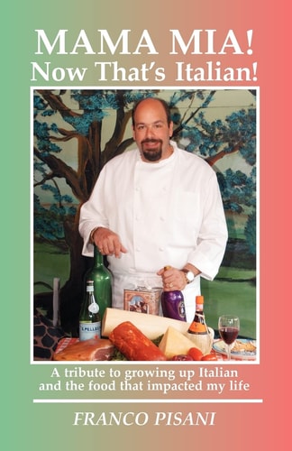 Mama Mia! Now That's Italian A Tribute to Growing Up Italian and the Food That Impacted My Life