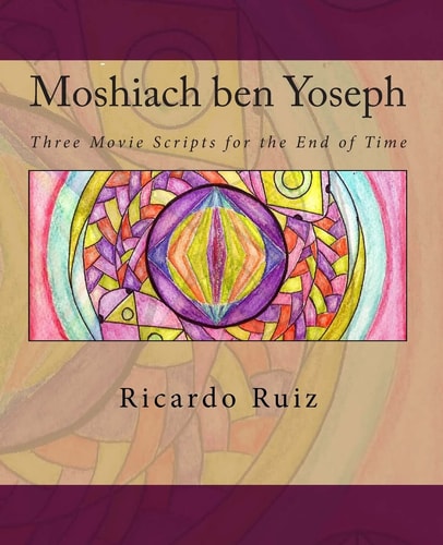 Moshiach Ben Yoseph Three Movie Scripts for the End of Time
