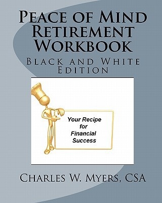 Peace of Mind Retirement Workbook Your Recipe for Financial Success in Black and White