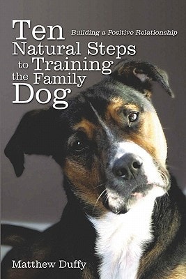 Ten Natural Steps to Training the Family Dog Building a Positive Relationship
