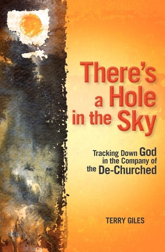 There's a Hole in the Sky Tracking Down God in the Company of the De-Churched