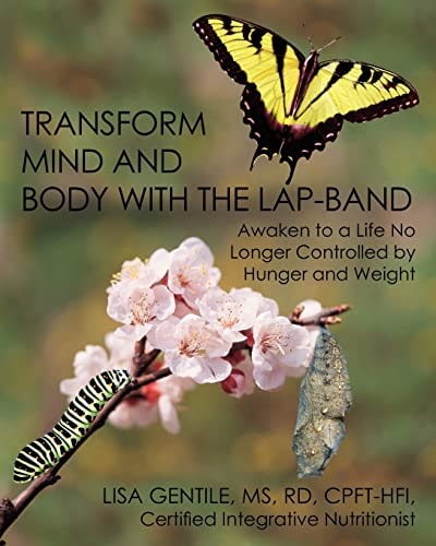 Transform Mind and Body with the Lap-Band Awaken to a Life No Longer Controlled by Hunger and Weight