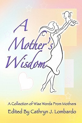 A Mother's Wisdom A Collection of Wise Words from Mothers