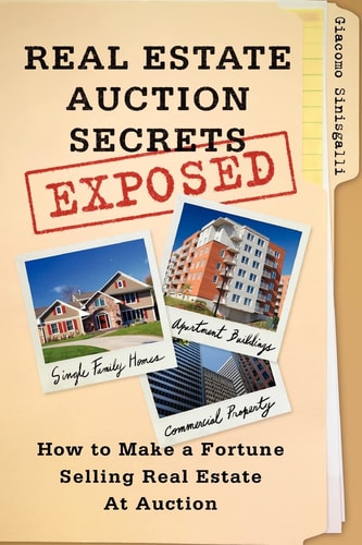 Real Estate Auction Secrets Exposed How to Make a Fortune Selling Real Estate at Auction