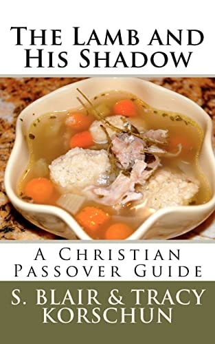 The Lamb and His Shadow A Christian Passover Guide