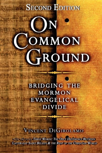On Common Ground Bridging the Mormon Evangelical Divide