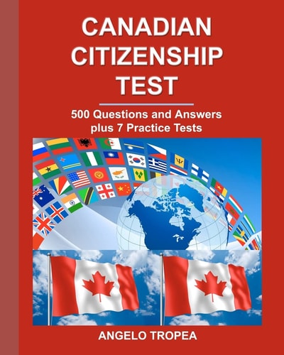 Canadian Citizenship Test 500 Questions and Answers Plus 7 Practice Tests