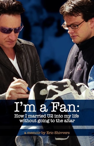 I'm a Fan How I Married U2 Into My Life Without Going to the Altar