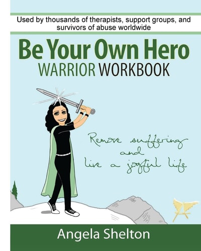 Be Your Own Hero Warrior Workbook For Survivors, Warriors, Advocates, Loved Ones and Supporters Ready to Move Past Pain and Suffering and Reclaim Joy and Happiness