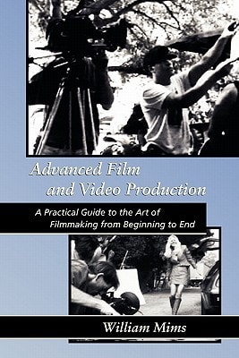 Advanced Film and Video Production Advanced Film and Video Production Is a Practical Approach to the Art of Filmmaking from Beginning to Final Release Print Or Video Master