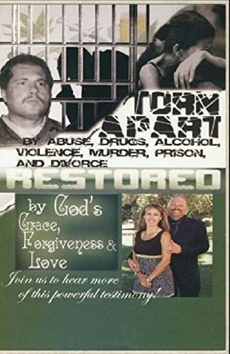 Torn Apart / Restored An Autobiography of a Young Couple Torn Apart by Drugs, Alcohol, Violence, Prison and Divorce.