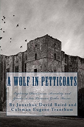 A Wolf in Petticoats Essays Exploring Darwinism, Sexuality, and Gender in Late Victorian Gothic Horror