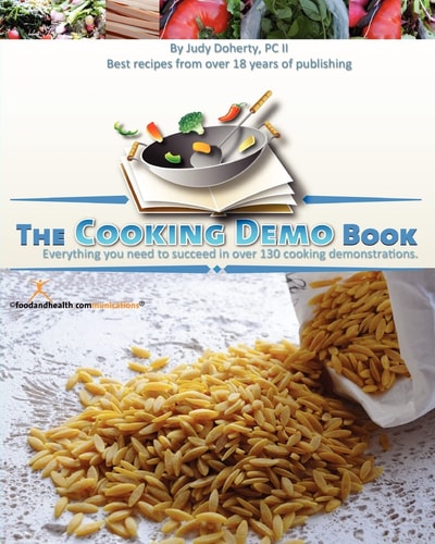 The Cooking Demo Book Everything You Need to Succeed in Over 130 Cooking Demonstrations