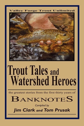 Trout Tales and Watershed Heroes The Greatest Stories from the First Thirty Years of Banknotes