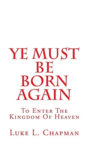 Ye Must Be Born Again To Enter The Kingdom Of Heaven