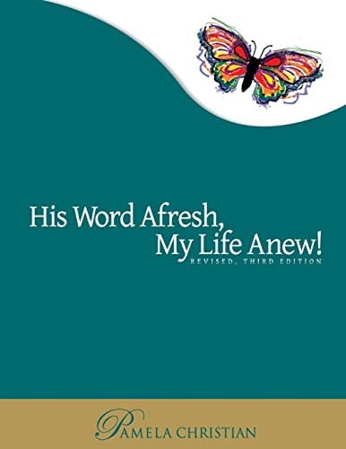 His Word Afresh, My Life Anew A-F-R-E-S-H Approach to Bible Study