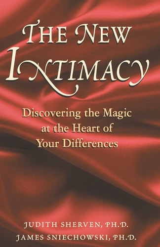 The New Intimacy Discovering the Magic at the Heart Of Your Differences