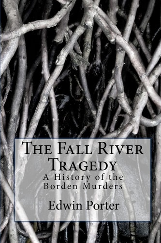 The Fall River Tragedy A History of the Borden Murders