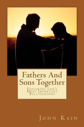 Fathers And Sons Together, Exploring Life's Most Important Relationships