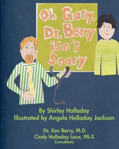 Oh Gary, Dr. Berry Isn't Scary Visiting the Doctor Can Be a Comfortable, Pleasant Experience