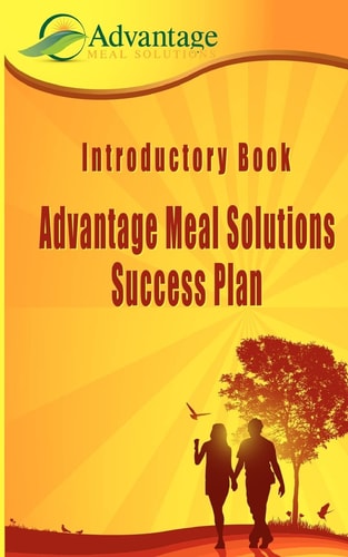 Introductory Book: Advantage Meal Solutions Success Plan One of the Most Affordable Home-Based Cooking Self-Employment Opportunities You Will Ever Find