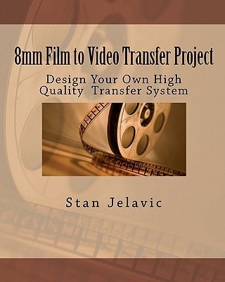 8mm Film to Video Transfer Project Design Your Own High Quality Transfer System