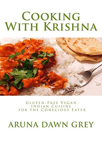 Cooking with Krishna Gluten-Free Vegan Indian Cuisine for the Conscious Eater