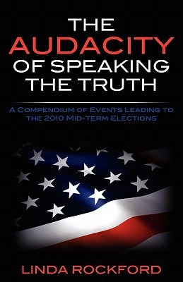 The Audacity of Speaking the Truth A Compendium of Events Leading to the 2010 Mid-Term Elections