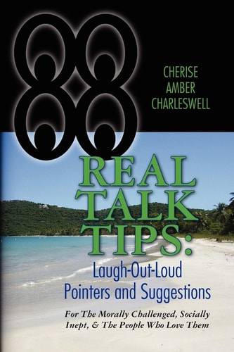 Real Talk Tips: Laugh-Out-Loud Pointers and Suggestions For the Morally Challenged, Socially Inept, and the People Who Love Them