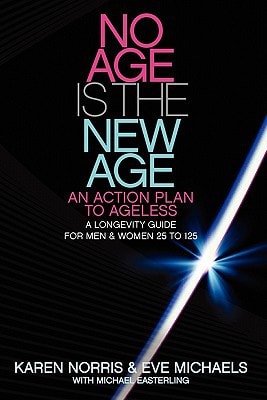 No Age Is the New Age: an Action Plan to AGELESS A Longevity Guide for Men and Women 25 To 125