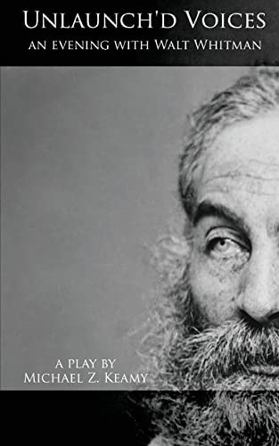 Unlaunch'd Voices An Evening with Walt Whitman