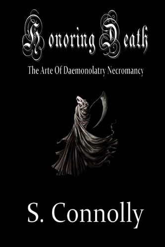 Honoring Death The Arte of Daemonolatry Necromancy