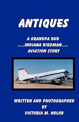 Antiques A Grandpa Bud, Indiana Birdman, Aviation Story