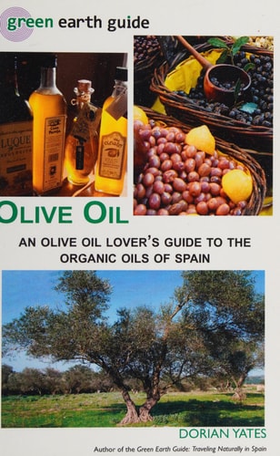 Olive Oil An Olive Oil Lover's Guide to the Organic Oils of Spain