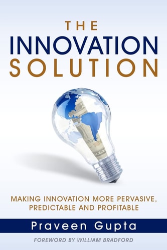 The Innovation Solution Making Innovation More Pervasive, Predictable and Profitable