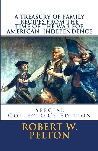A Treasury of Family Recipes From the Time of the War for American Independence Special Yorktown Edition