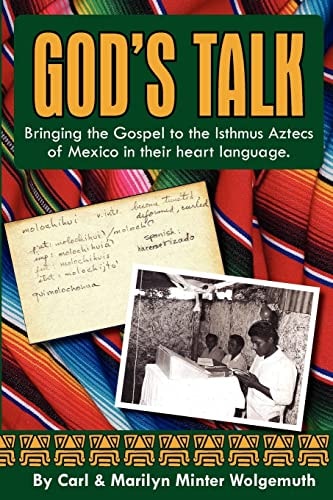 God's Talk Bringing the Gospel to the Isthmus Aztecs of Mexico in Their Heart Language.