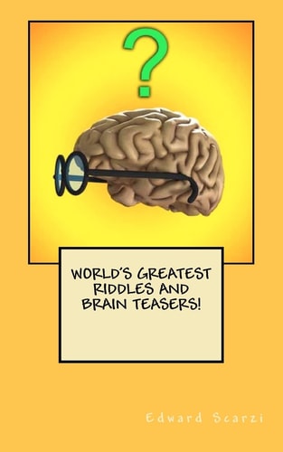 World's Greatest Riddles and Brain Teasers!