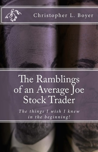 The Ramblings of an Average Joe Stock Trader The Things I Wish I Knew in the Beginning!